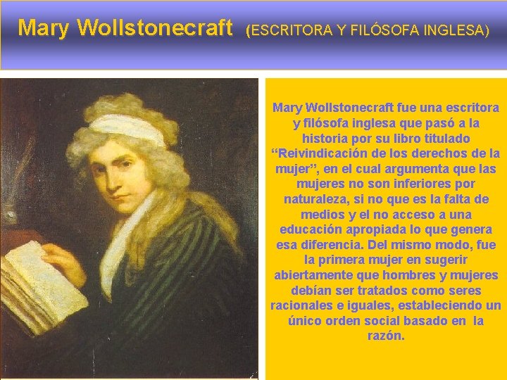 Mary Wollstonecraft (ESCRITORA Y FILÓSOFA INGLESA) Mary Wollstonecraft fue una escritora y filósofa inglesa