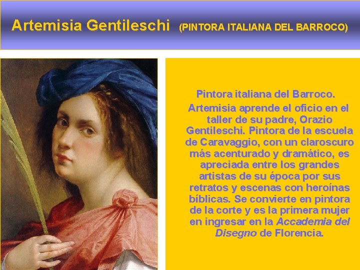 Artemisia Gentileschi (PINTORA ITALIANA DEL BARROCO) • . Pintora italiana del Barroco. Artemisia aprende