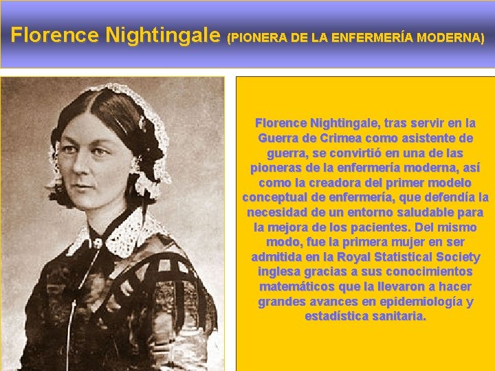 Florence Nightingale (PIONERA DE LA ENFERMERÍA MODERNA) Florence Nightingale, tras servir en la Guerra