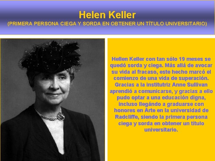 Helen Keller (PRIMERA PERSONA CIEGA Y SORDA EN OBTENER UN TÍTULO UNIVERSITARIO) Hellen Keller