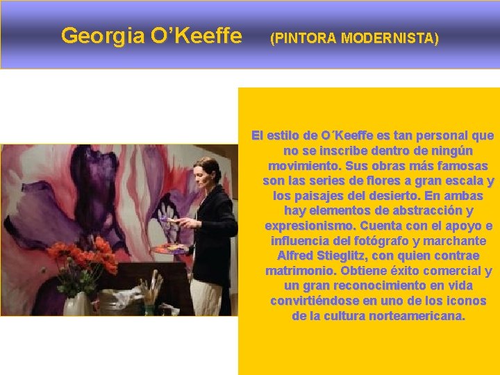 Georgia O’Keeffe (PINTORA MODERNISTA) El estilo de O´Keeffe es tan personal que no se