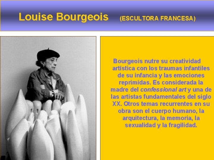 Louise Bourgeois (ESCULTORA FRANCESA) Bourgeois nutre su creatividad artística con los traumas infantiles de