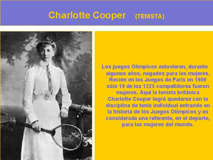 Charlotte Cooper (TENISTA) Los juegos Olímpicos estuvieron, durante algunos años, negados para las mujeres.