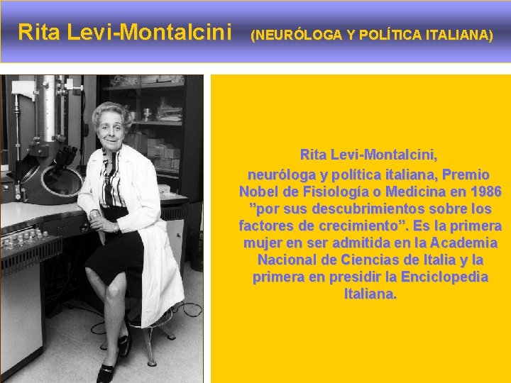 Rita Levi-Montalcini (NEURÓLOGA Y POLÍTICA ITALIANA) Rita Levi-Montalcini, neuróloga y política italiana, Premio Nobel