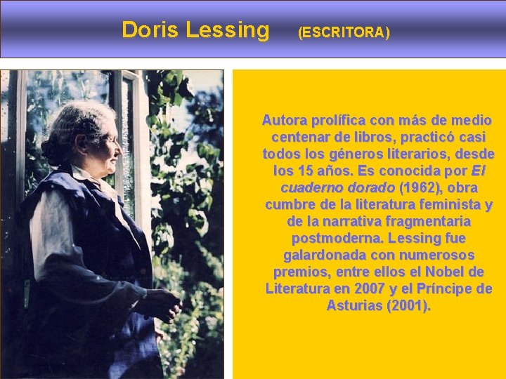  Doris Lessing (ESCRITORA) Autora prolífica con más de medio centenar de libros, practicó