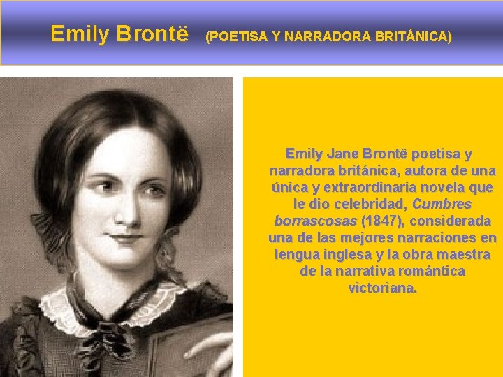 Emily Brontë (POETISA Y NARRADORA BRITÁNICA) Emily Jane Brontë poetisa y narradora británica, autora
