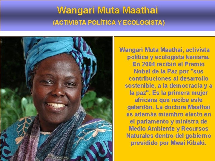 Wangari Muta Maathai (ACTIVISTA POLÍTICA Y ECOLOGISTA) Wangari Muta Maathai, activista política y ecologista