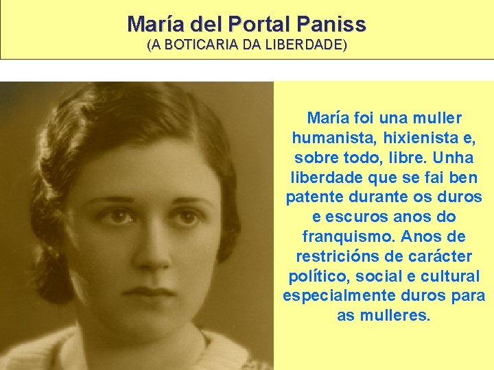 María del Portal Paniss (A BOTICARIA DA LIBERDADE) María foi una muller humanista, hixienista