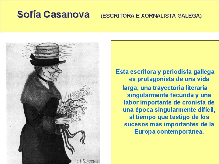 Sofía Casanova (ESCRITORA E XORNALISTA GALEGA) Esta escritora y periodista gallega es protagonista de