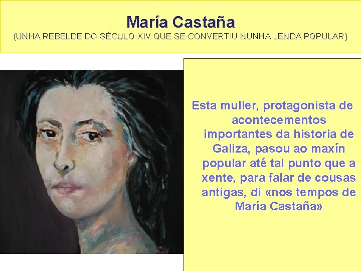 María Castaña (UNHA REBELDE DO SÉCULO XIV QUE SE CONVERTIU NUNHA LENDA POPULAR) Esta
