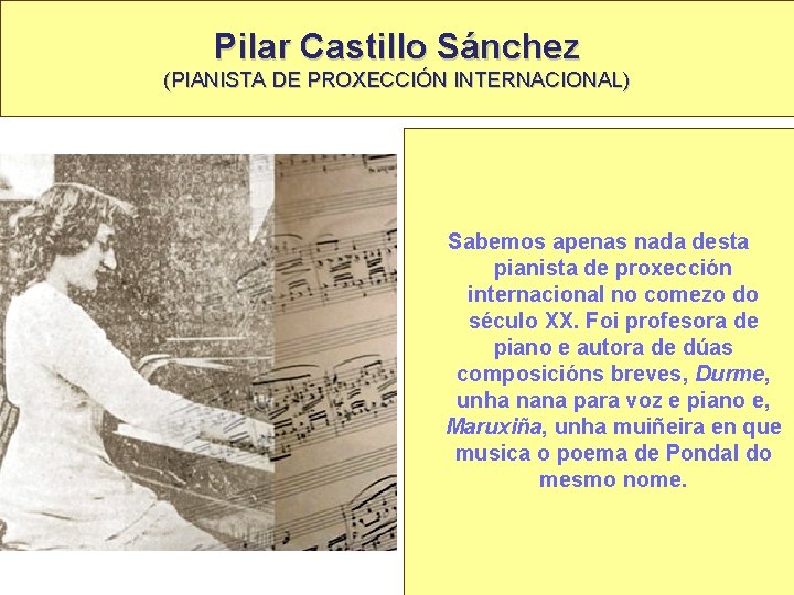 Pilar Castillo Sánchez (PIANISTA DE PROXECCIÓN INTERNACIONAL) Sabemos apenas nada desta pianista de proxección
