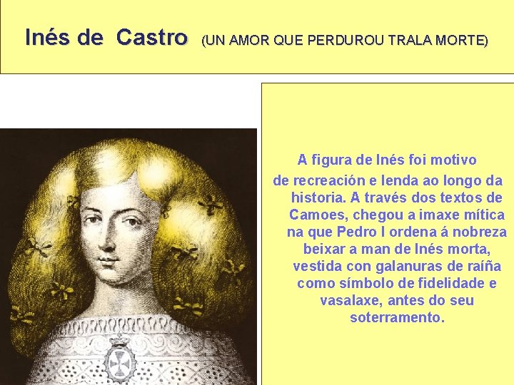 Inés de Castro (UN AMOR QUE PERDUROU TRALA MORTE) A figura de Inés foi
