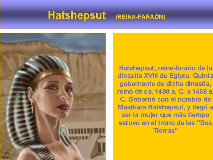 Hatshepsut (REINA-FARAÓN) Hatshepsut, reina-faraón de la dinastía XVIII de Egipto. Quinta gobernante de dicha