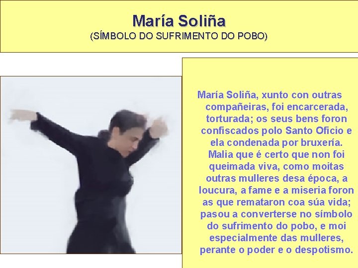 María Soliña (SÍMBOLO DO SUFRIMENTO DO POBO) María Soliña, xunto con outras compañeiras, foi