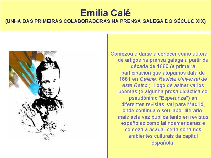 Emilia Calé (UNHA DAS PRIMEIRAS COLABORADORAS NA PRENSA GALEGA DO SÉCULO XIX) Comezou a