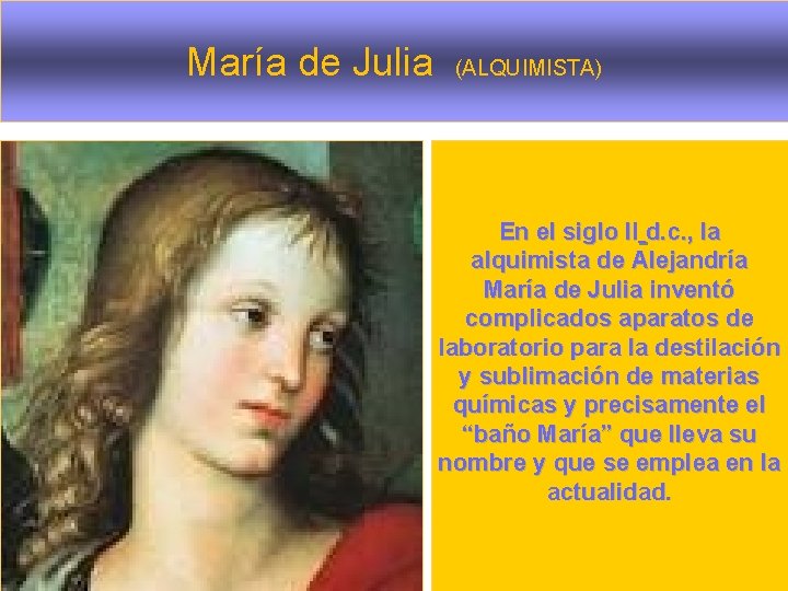 María de Julia (ALQUIMISTA) En el siglo II d. c. , la alquimista de