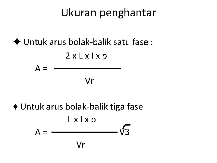 Ukuran penghantar ♦ Untuk arus bolak-balik satu fase : 2 x. Lx. Ixρ A=