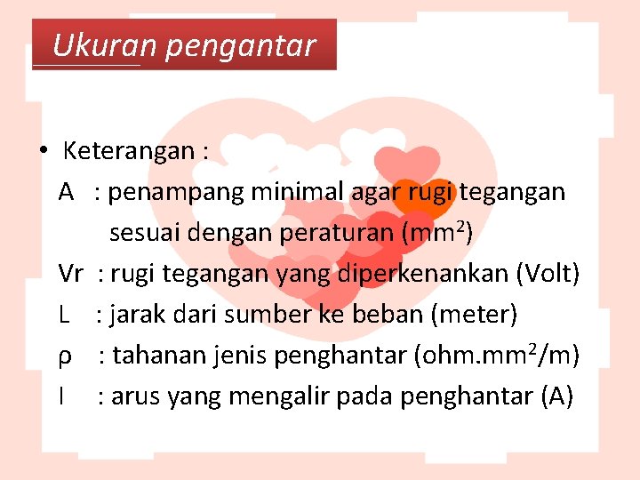 Ukuran pengantar • Keterangan : A : penampang minimal agar rugi tegangan sesuai dengan