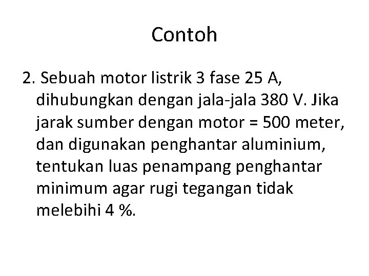 Contoh 2. Sebuah motor listrik 3 fase 25 A, dihubungkan dengan jala-jala 380 V.