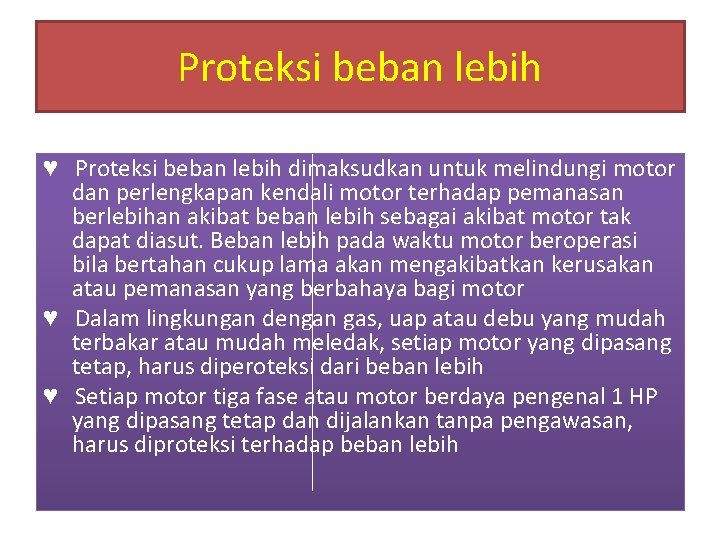 Proteksi beban lebih ♥ Proteksi beban lebih dimaksudkan untuk melindungi motor dan perlengkapan kendali