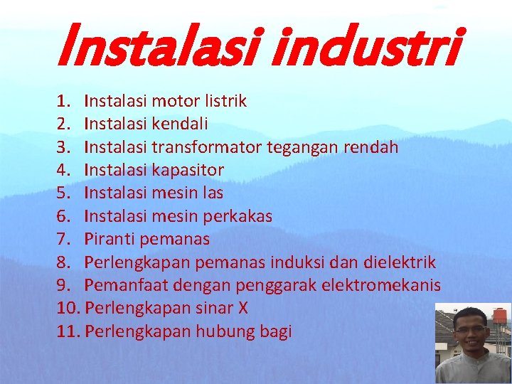 Instalasi industri 1. Instalasi motor listrik 2. Instalasi kendali 3. Instalasi transformator tegangan rendah