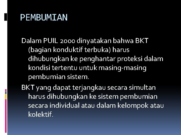 PEMBUMIAN Dalam PUIL 2000 dinyatakan bahwa BKT (bagian konduktif terbuka) harus dihubungkan ke penghantar