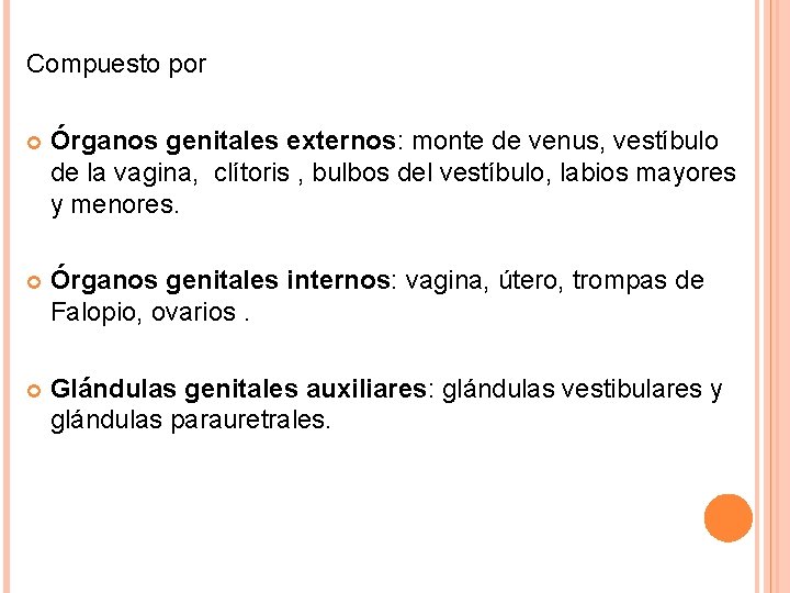 Compuesto por Órganos genitales externos: monte de venus, vestíbulo de la vagina, clítoris ,