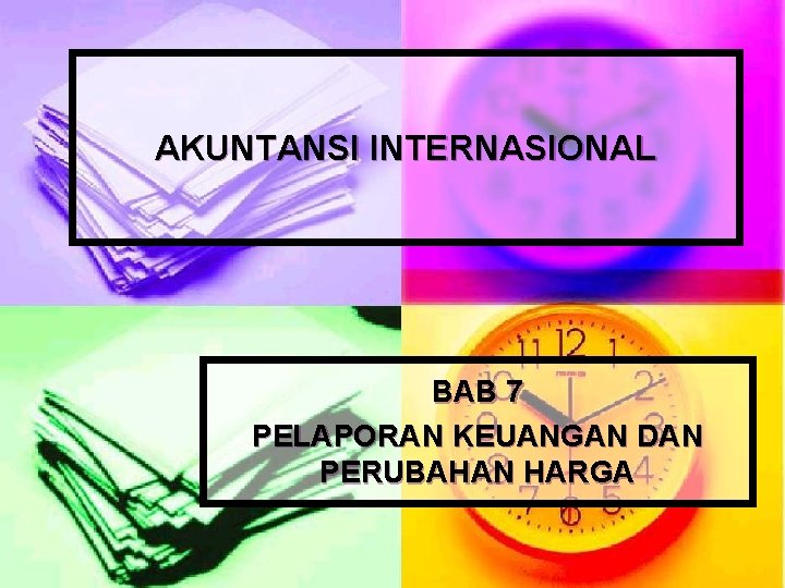 AKUNTANSI INTERNASIONAL BAB 7 PELAPORAN KEUANGAN DAN PERUBAHAN HARGA 