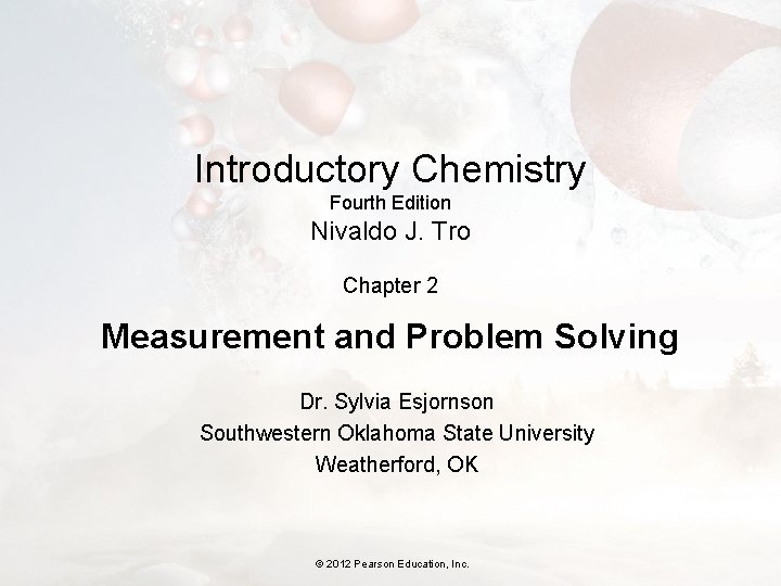 Introductory Chemistry Fourth Edition Nivaldo J. Tro Chapter 2 Measurement and Problem Solving Dr.