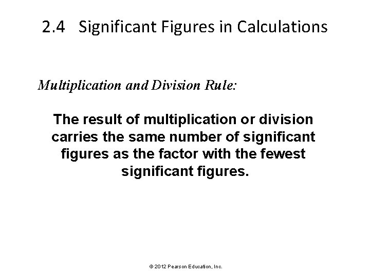 2. 4 Significant Figures in Calculations Multiplication and Division Rule: The result of multiplication