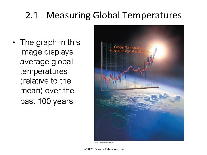 2. 1 Measuring Global Temperatures • The graph in this image displays average global