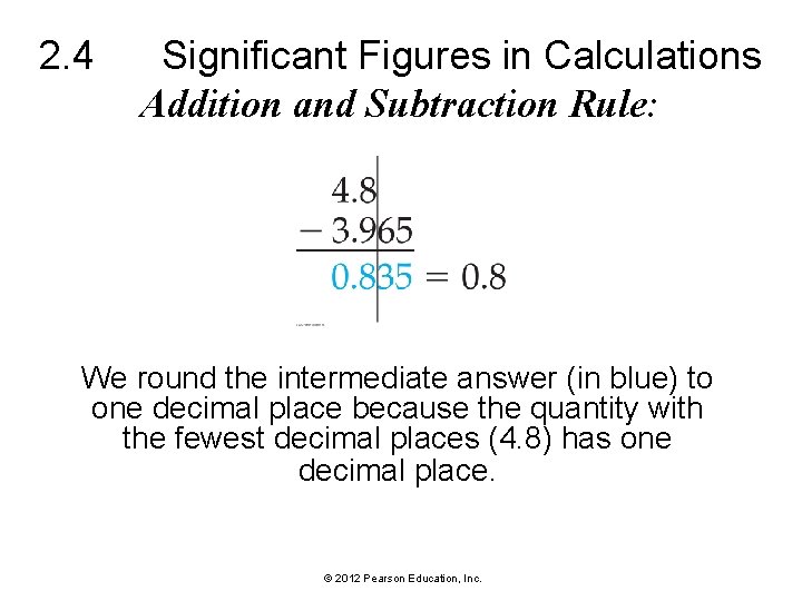 2. 4 Significant Figures in Calculations Addition and Subtraction Rule: We round the intermediate