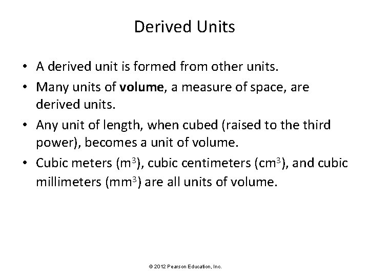 Derived Units • A derived unit is formed from other units. • Many units