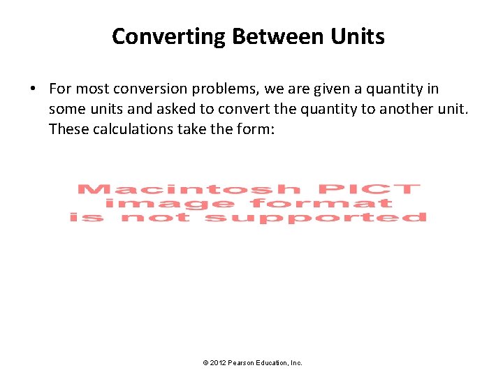 Converting Between Units • For most conversion problems, we are given a quantity in