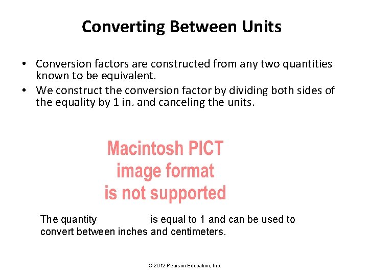 Converting Between Units • Conversion factors are constructed from any two quantities known to