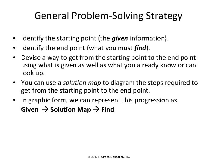 General Problem-Solving Strategy • Identify the starting point (the given information). • Identify the