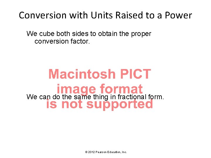 Conversion with Units Raised to a Power We cube both sides to obtain the