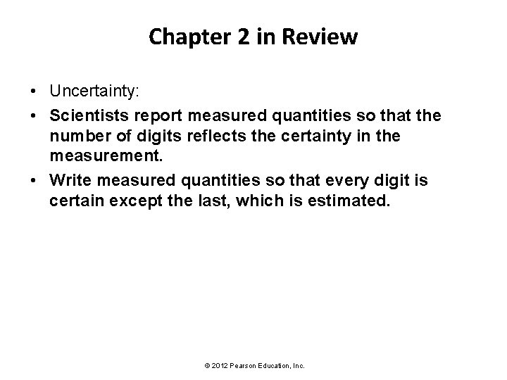 Chapter 2 in Review • Uncertainty: • Scientists report measured quantities so that the