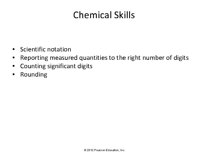 Chemical Skills • • Scientific notation Reporting measured quantities to the right number of