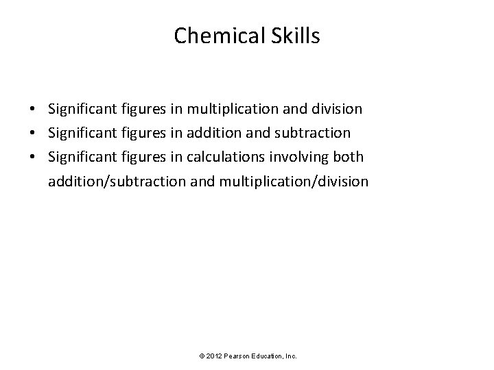 Chemical Skills • Significant figures in multiplication and division • Significant figures in addition