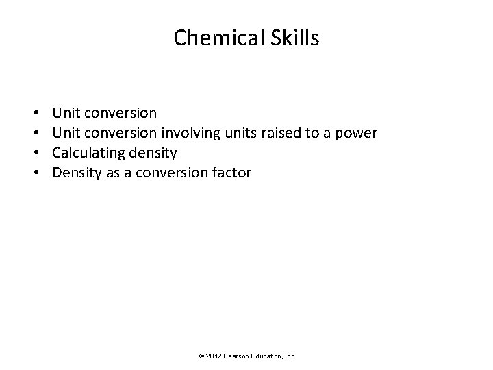 Chemical Skills • • Unit conversion involving units raised to a power Calculating density