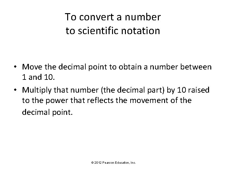 To convert a number to scientific notation • Move the decimal point to obtain