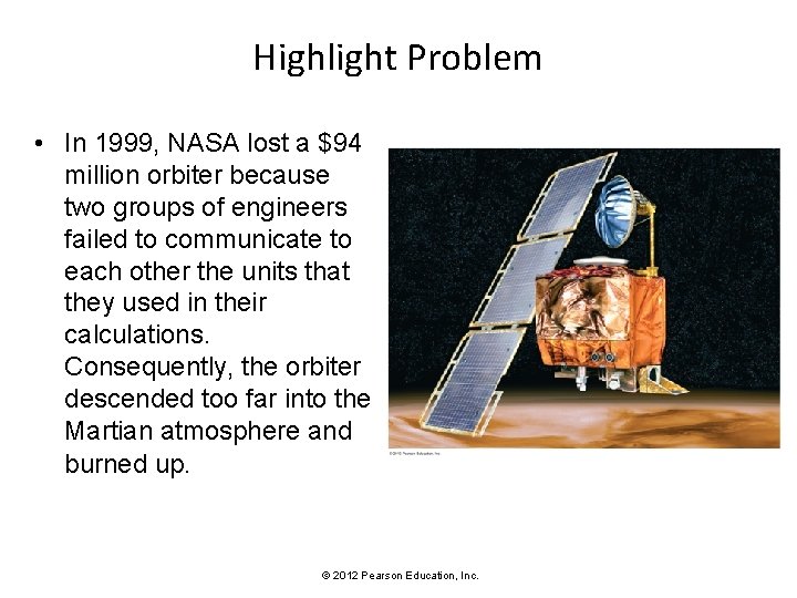 Highlight Problem • In 1999, NASA lost a $94 million orbiter because two groups