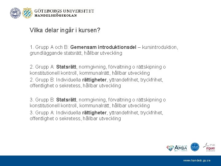Vilka delar ingår i kursen? 1. Grupp A och B: Gemensam introduktionsdel – kursintroduktion,