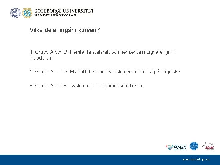 Vilka delar ingår i kursen? 4. Grupp A och B: Hemtenta statsrätt och hemtenta