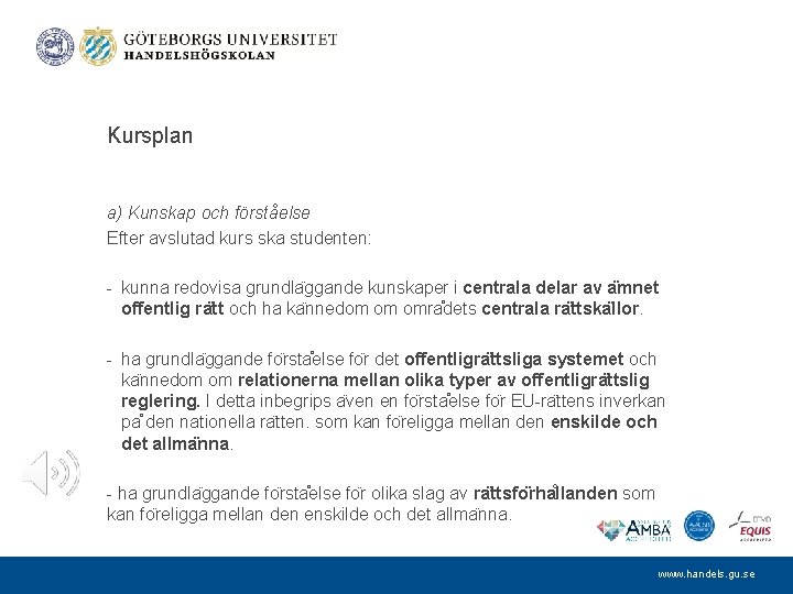 Kursplan a) Kunskap och förståelse Efter avslutad kurs ska studenten: - kunna redovisa grundla