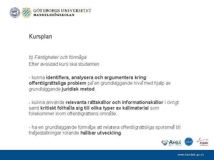 Kursplan b) Färdigheter och förmåga Efter avslutad kurs ska studenten: - kunna identifiera, analysera