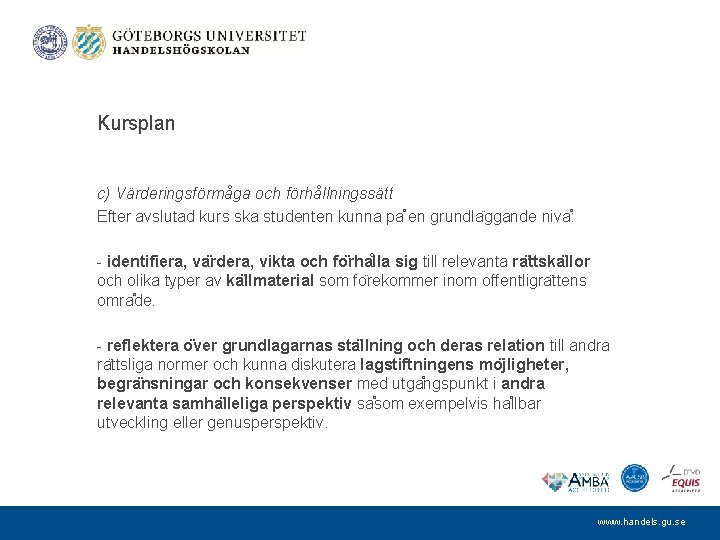 Kursplan c) Värderingsförmåga och förhållningssätt Efter avslutad kurs ska studenten kunna pa en grundla