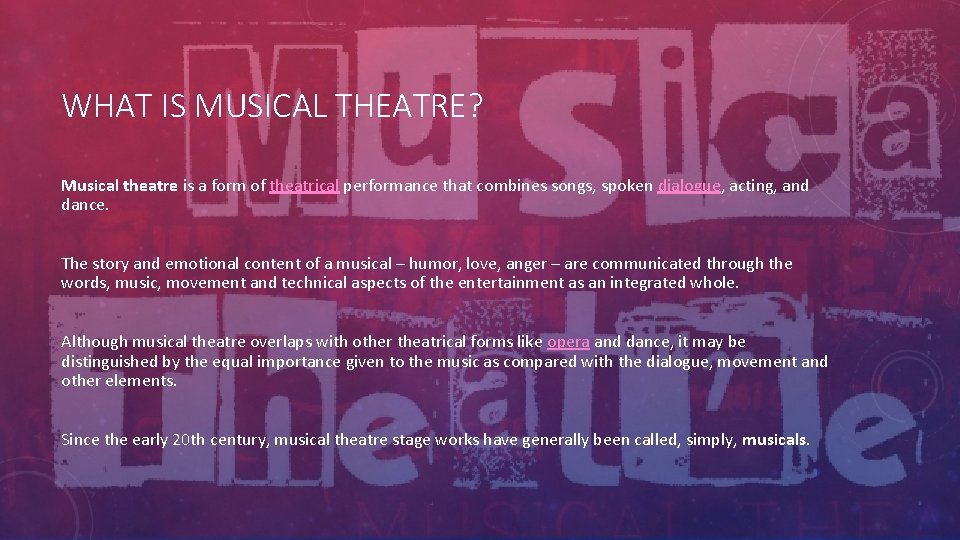 WHAT IS MUSICAL THEATRE? Musical theatre is a form of theatrical performance that combines