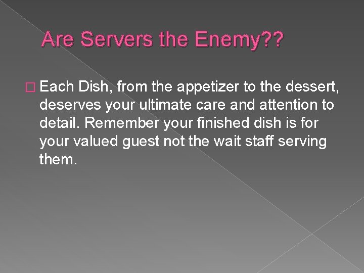 Are Servers the Enemy? ? � Each Dish, from the appetizer to the dessert,